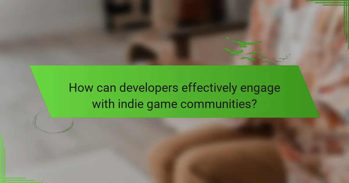 How can developers effectively engage with indie game communities?