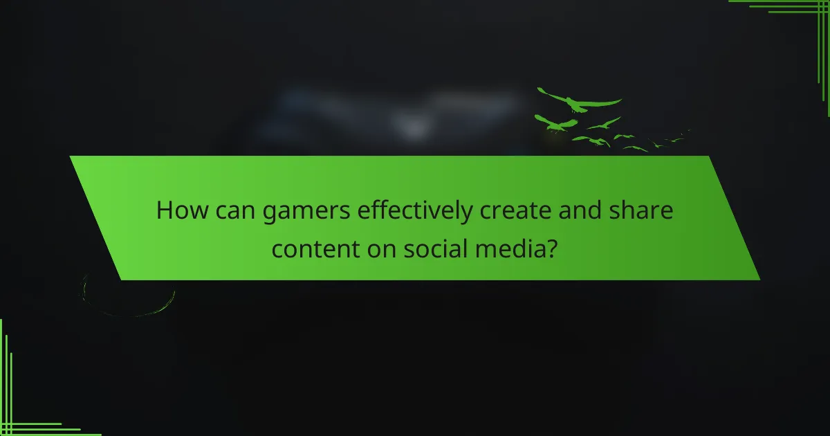 How can gamers effectively create and share content on social media?