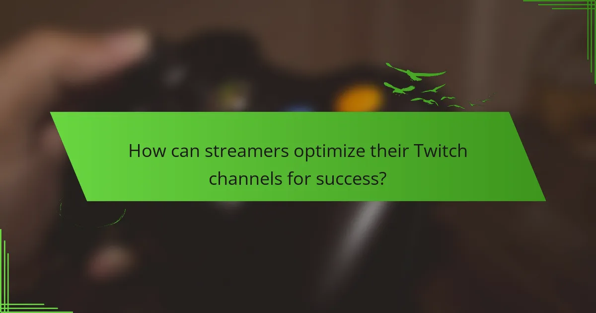 How can streamers optimize their Twitch channels for success?