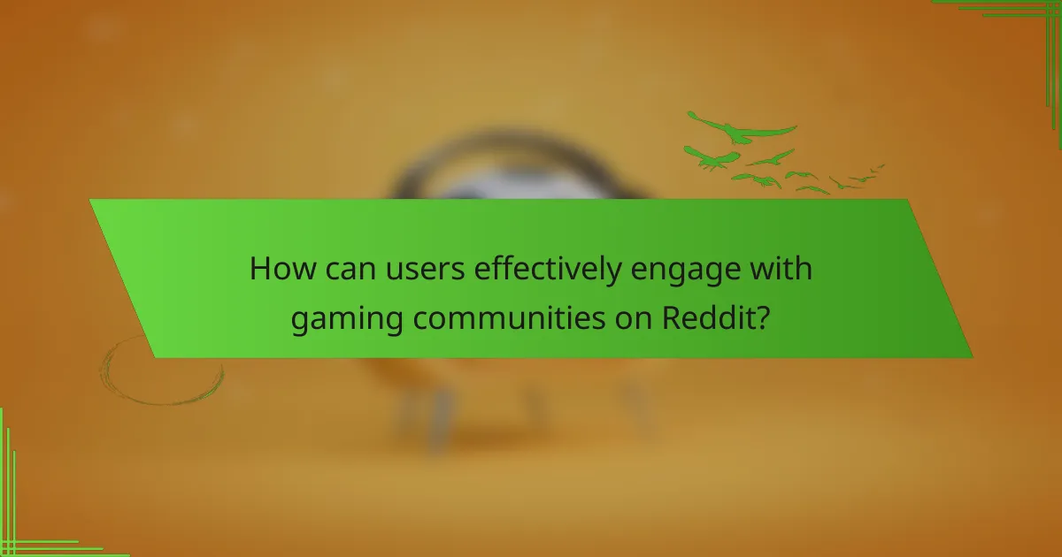 How can users effectively engage with gaming communities on Reddit?