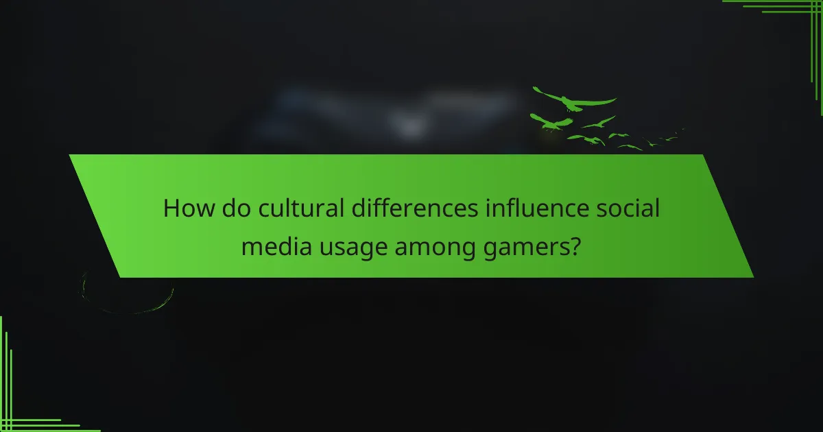 How do cultural differences influence social media usage among gamers?