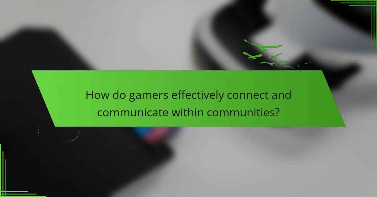 How do gamers effectively connect and communicate within communities?