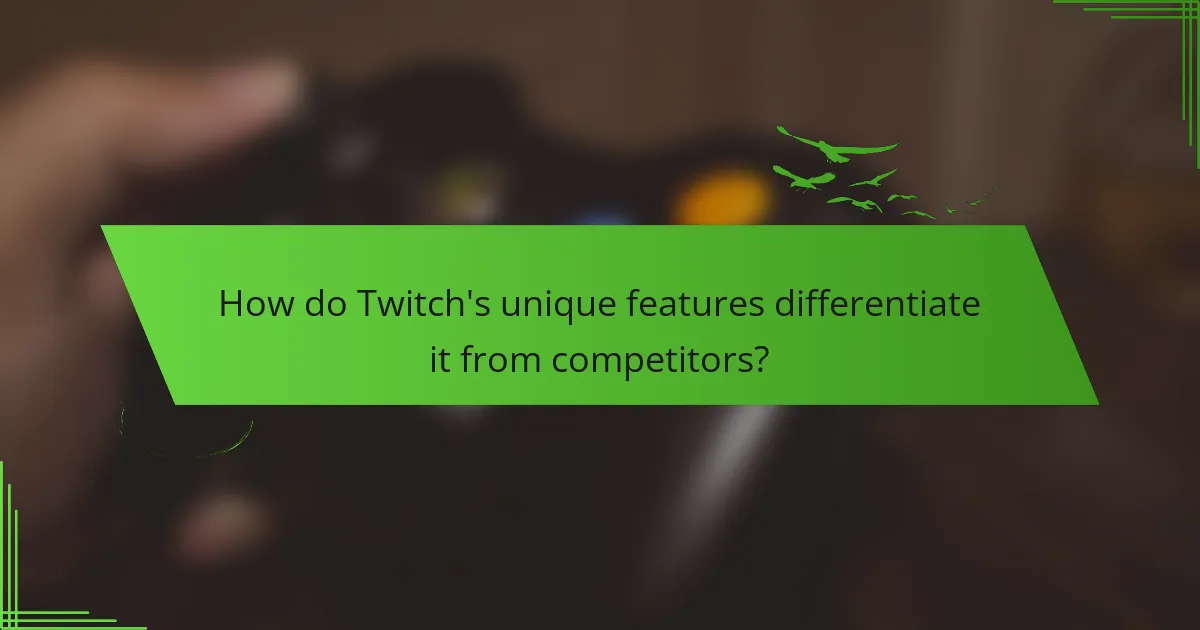 How do Twitch's unique features differentiate it from competitors?
