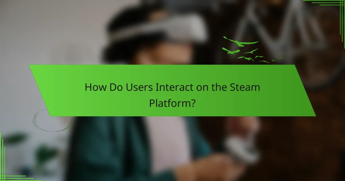 How Do Users Interact on the Steam Platform?