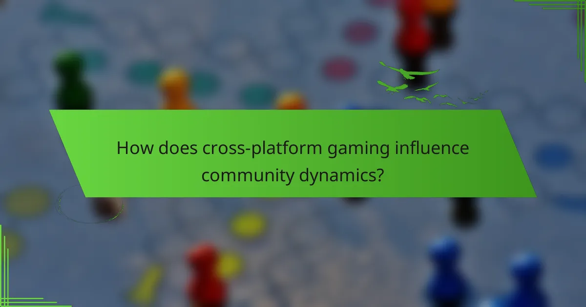 How does cross-platform gaming influence community dynamics?