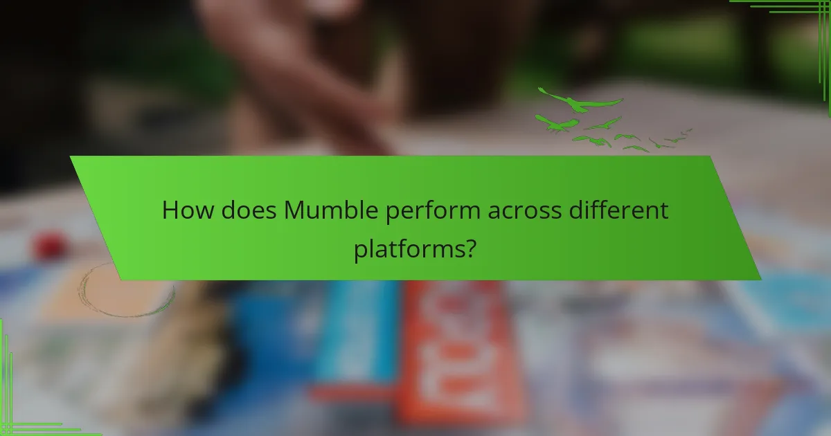 How does Mumble perform across different platforms?