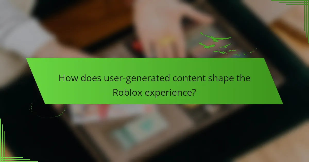 How does user-generated content shape the Roblox experience?