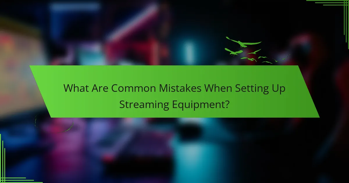 What Are Common Mistakes When Setting Up Streaming Equipment?