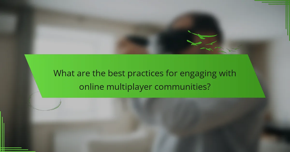 What are the best practices for engaging with online multiplayer communities?