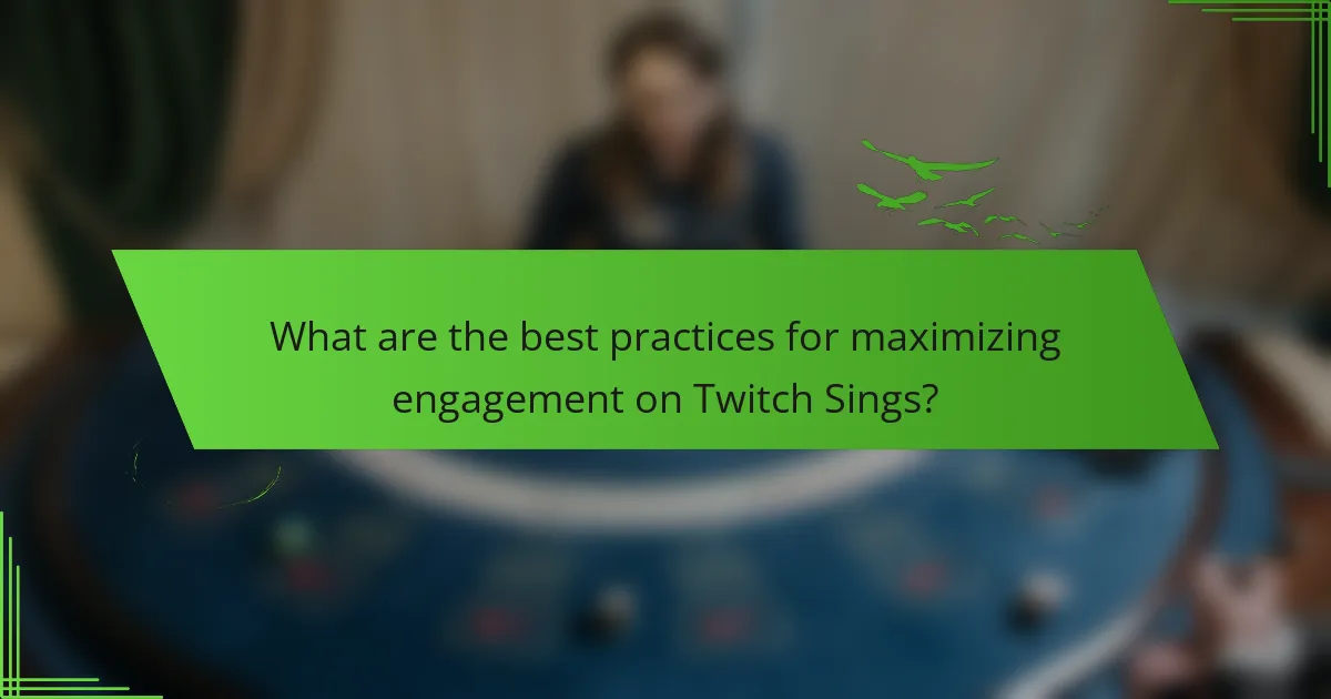 What are the best practices for maximizing engagement on Twitch Sings?