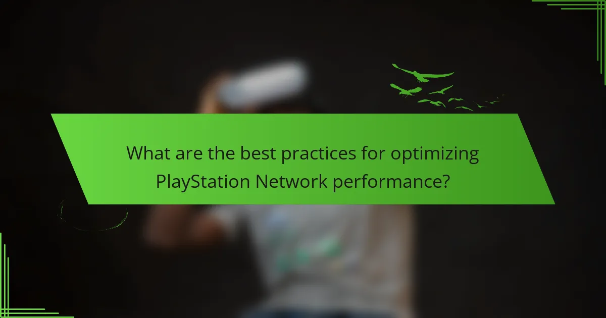 What are the best practices for optimizing PlayStation Network performance?