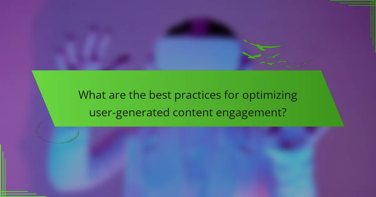 What are the best practices for optimizing user-generated content engagement?