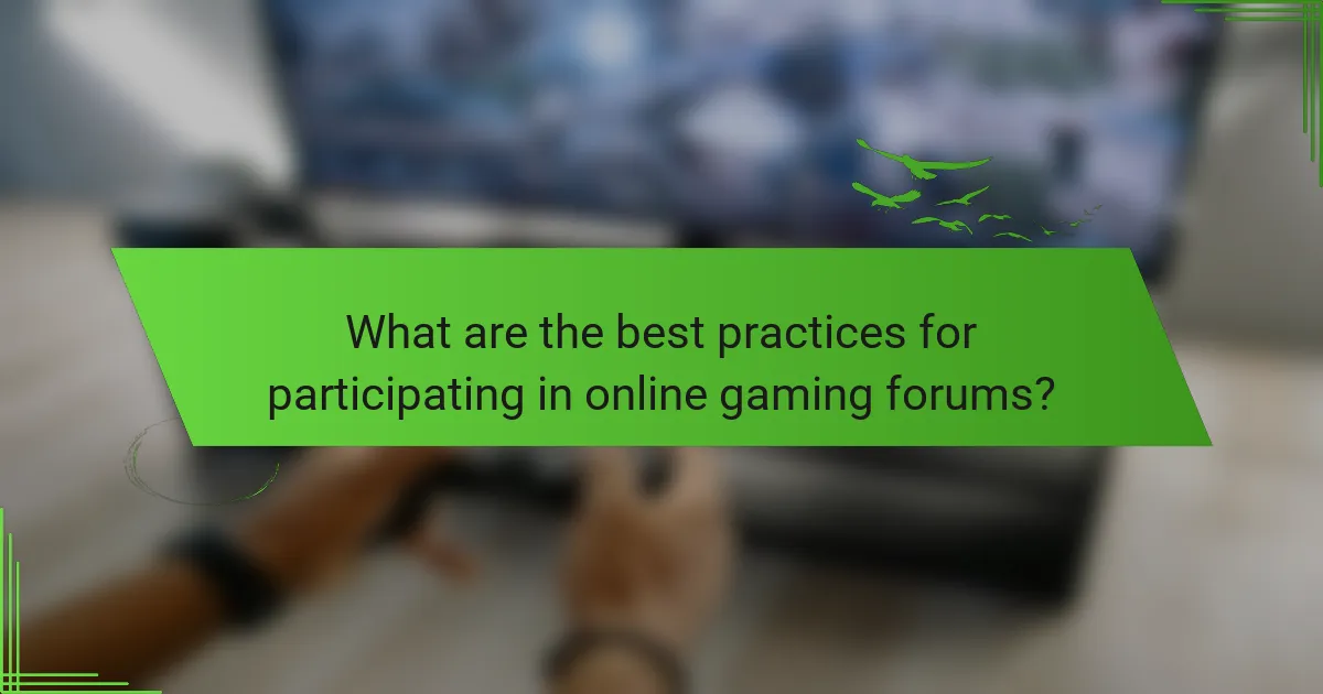 What are the best practices for participating in online gaming forums?