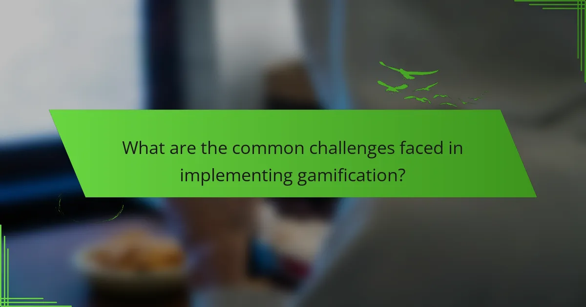 What are the common challenges faced in implementing gamification?
