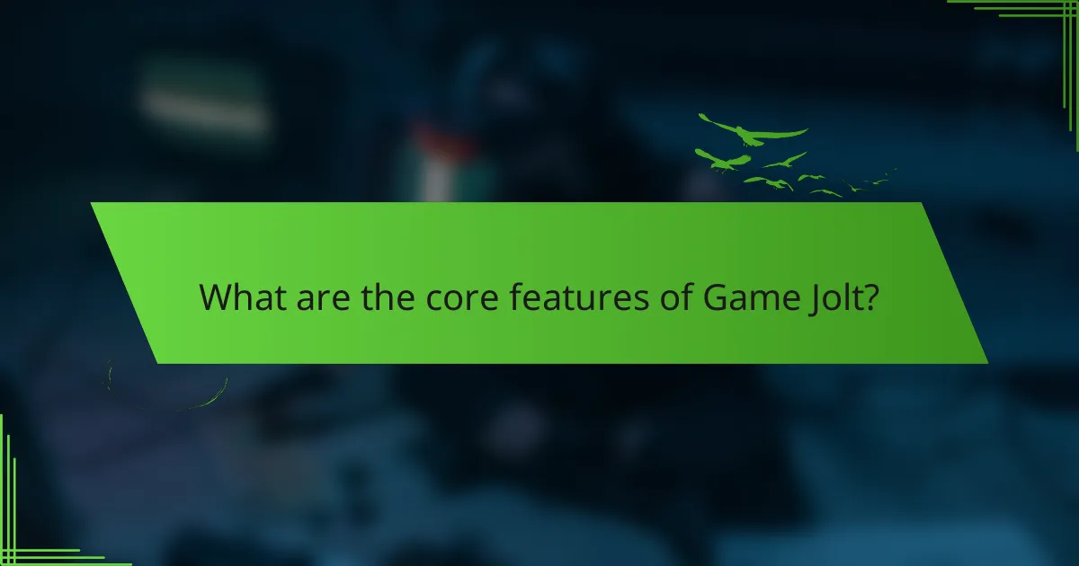 What are the core features of Game Jolt?