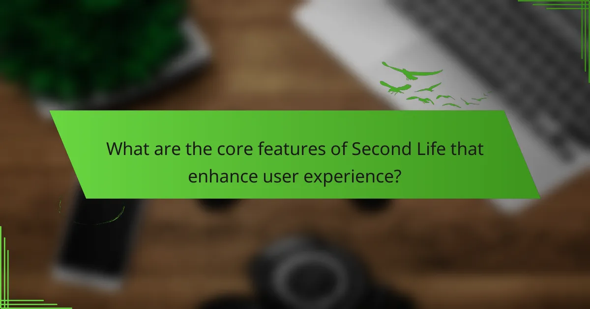 What are the core features of Second Life that enhance user experience?