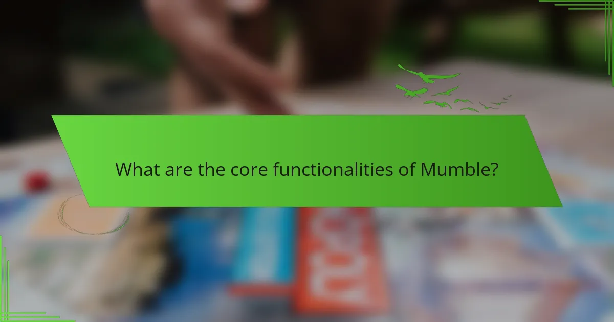 What are the core functionalities of Mumble?