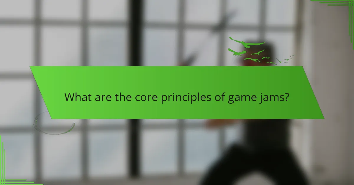 What are the core principles of game jams?