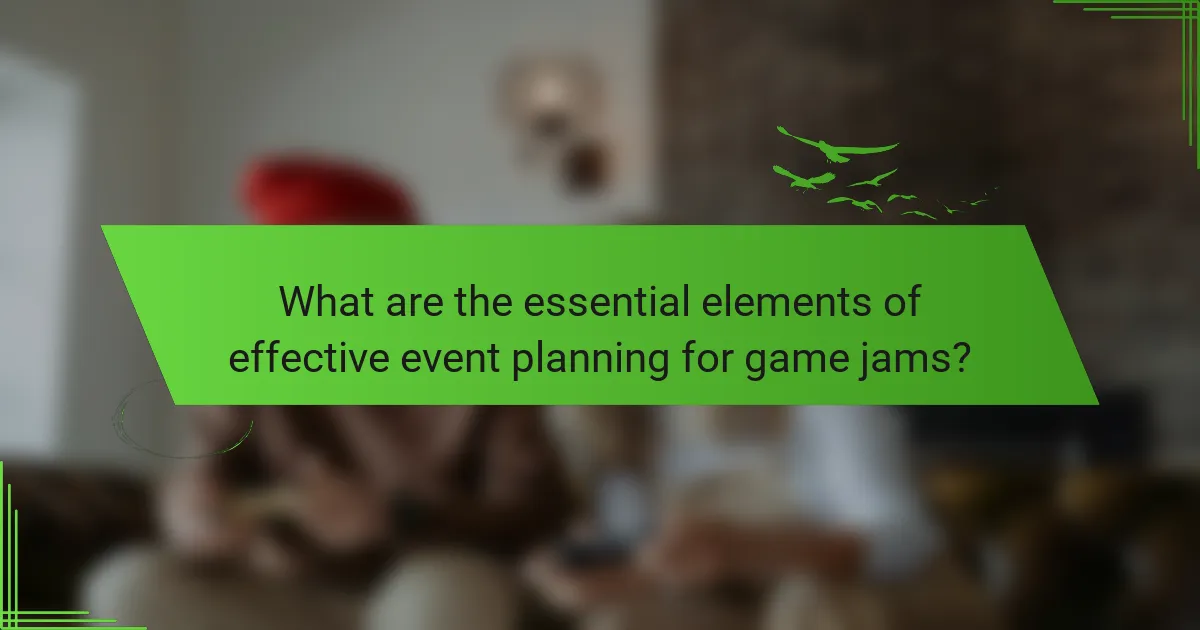 What are the essential elements of effective event planning for game jams?