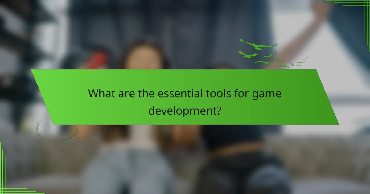 What are the essential tools for game development?