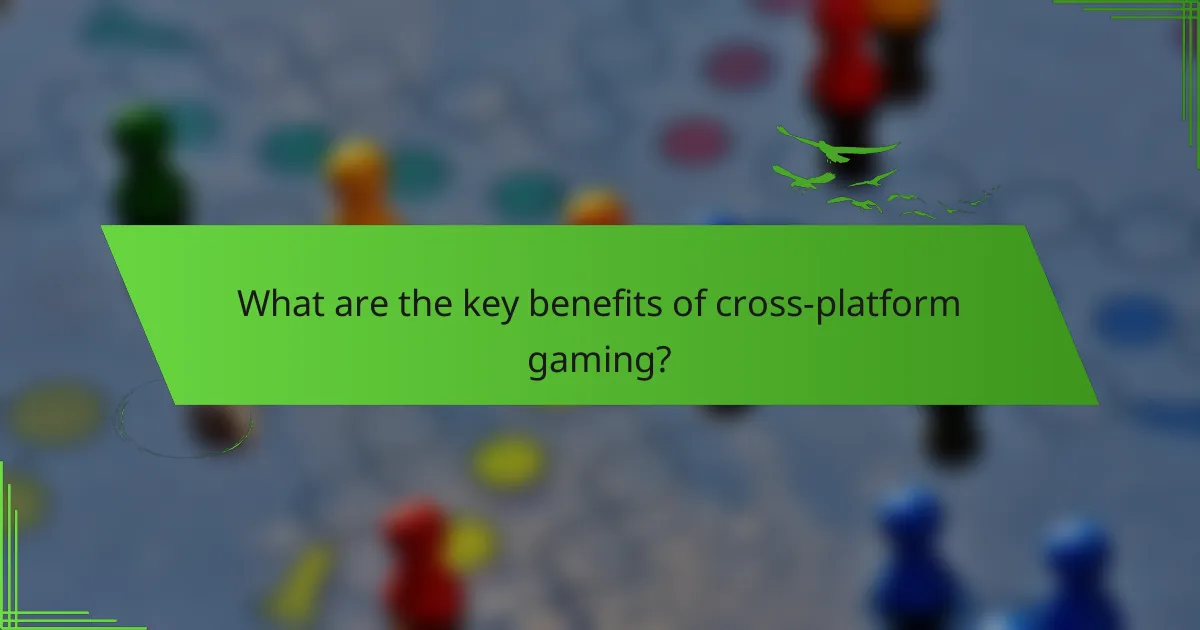 What are the key benefits of cross-platform gaming?