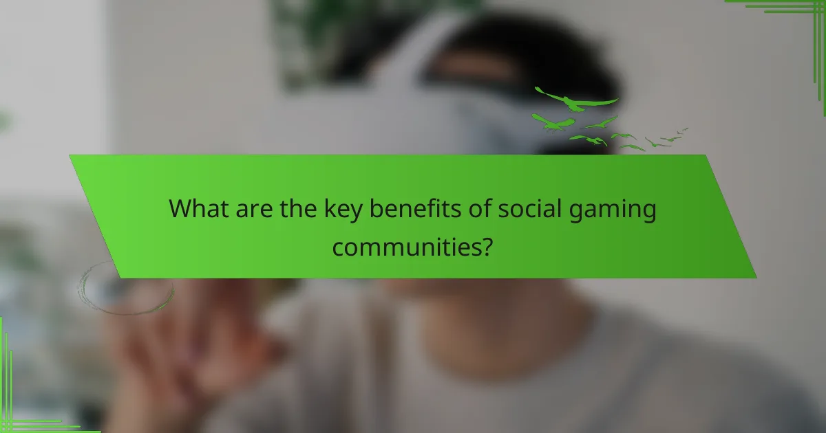 What are the key benefits of social gaming communities?