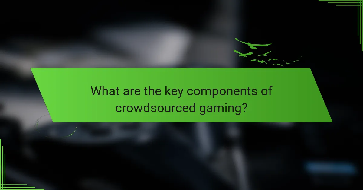 What are the key components of crowdsourced gaming?