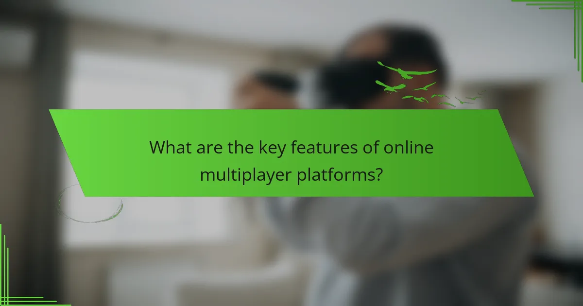 What are the key features of online multiplayer platforms?