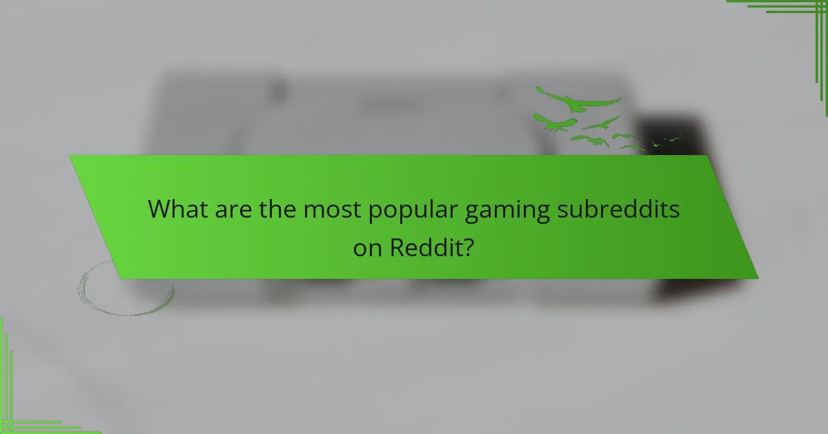 What are the most popular gaming subreddits on Reddit?