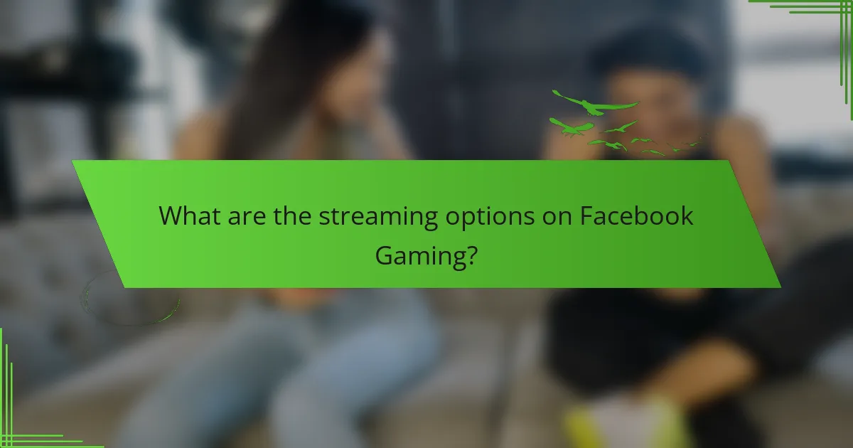What are the streaming options on Facebook Gaming?