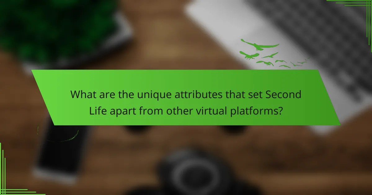 What are the unique attributes that set Second Life apart from other virtual platforms?