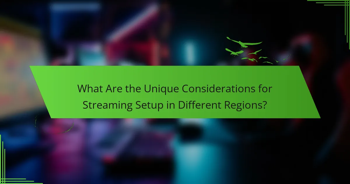 What Are the Unique Considerations for Streaming Setup in Different Regions?
