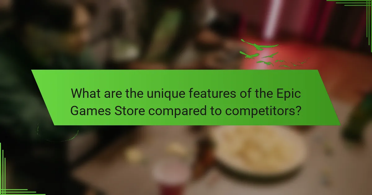 What are the unique features of the Epic Games Store compared to competitors?