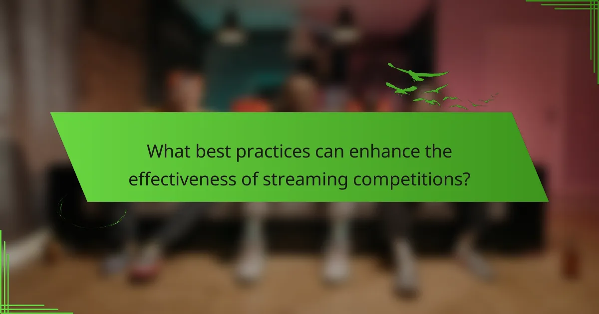 What best practices can enhance the effectiveness of streaming competitions?