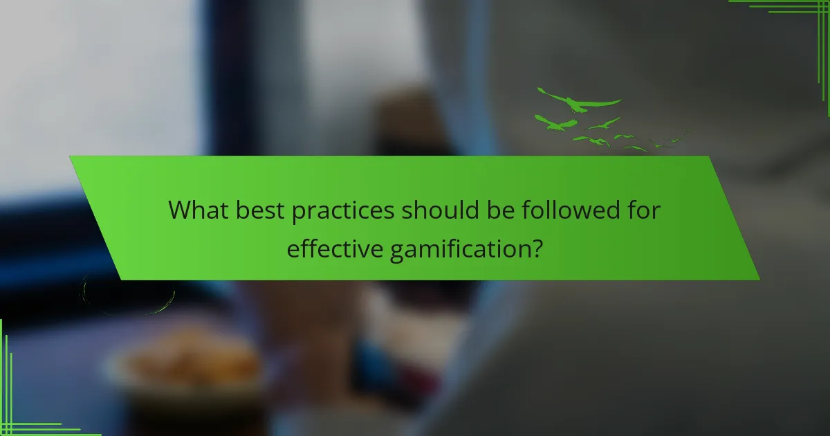 What best practices should be followed for effective gamification?