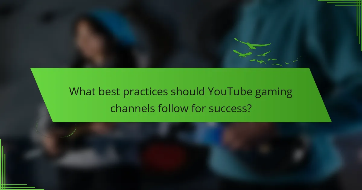 What best practices should YouTube gaming channels follow for success?