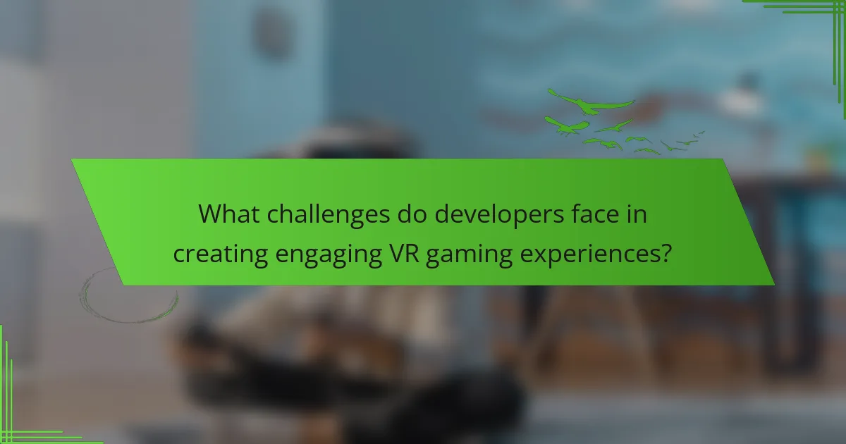 What challenges do developers face in creating engaging VR gaming experiences?