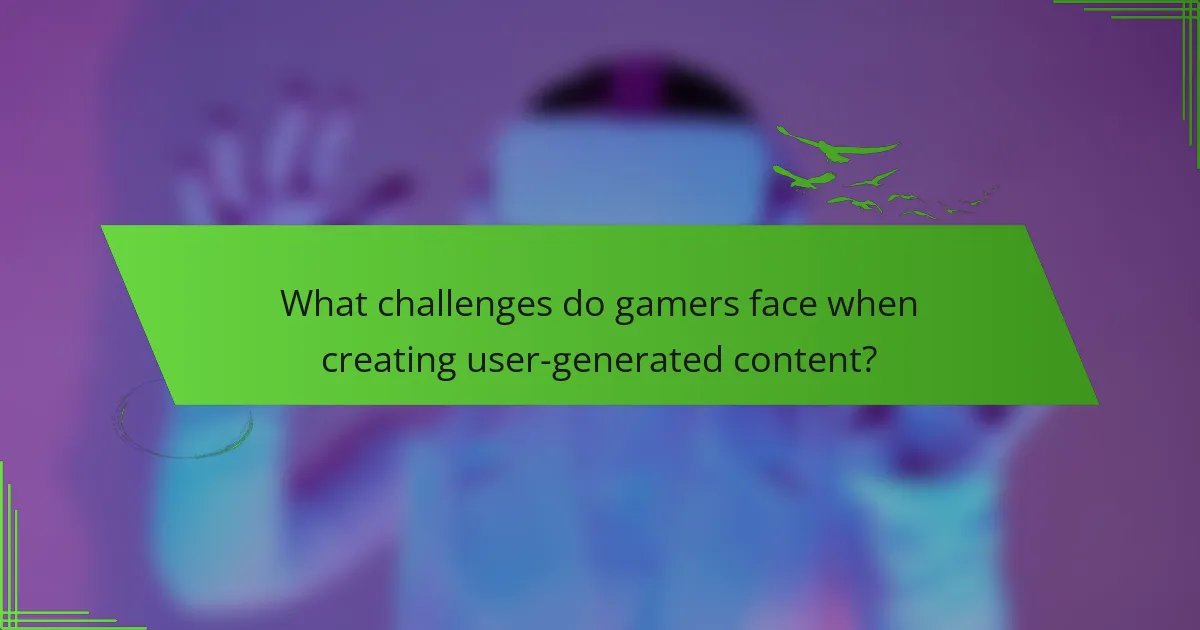 What challenges do gamers face when creating user-generated content?