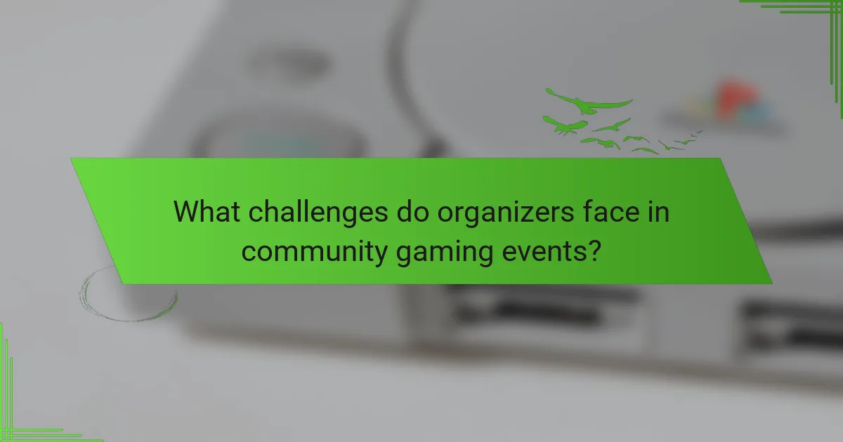What challenges do organizers face in community gaming events?