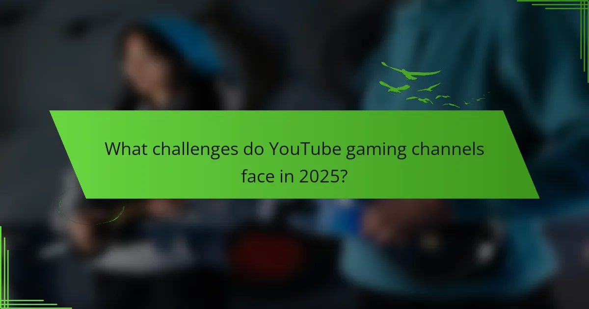 What challenges do YouTube gaming channels face in 2025?