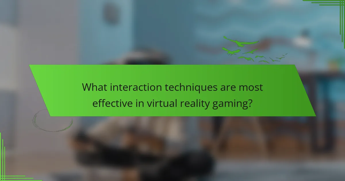 What interaction techniques are most effective in virtual reality gaming?
