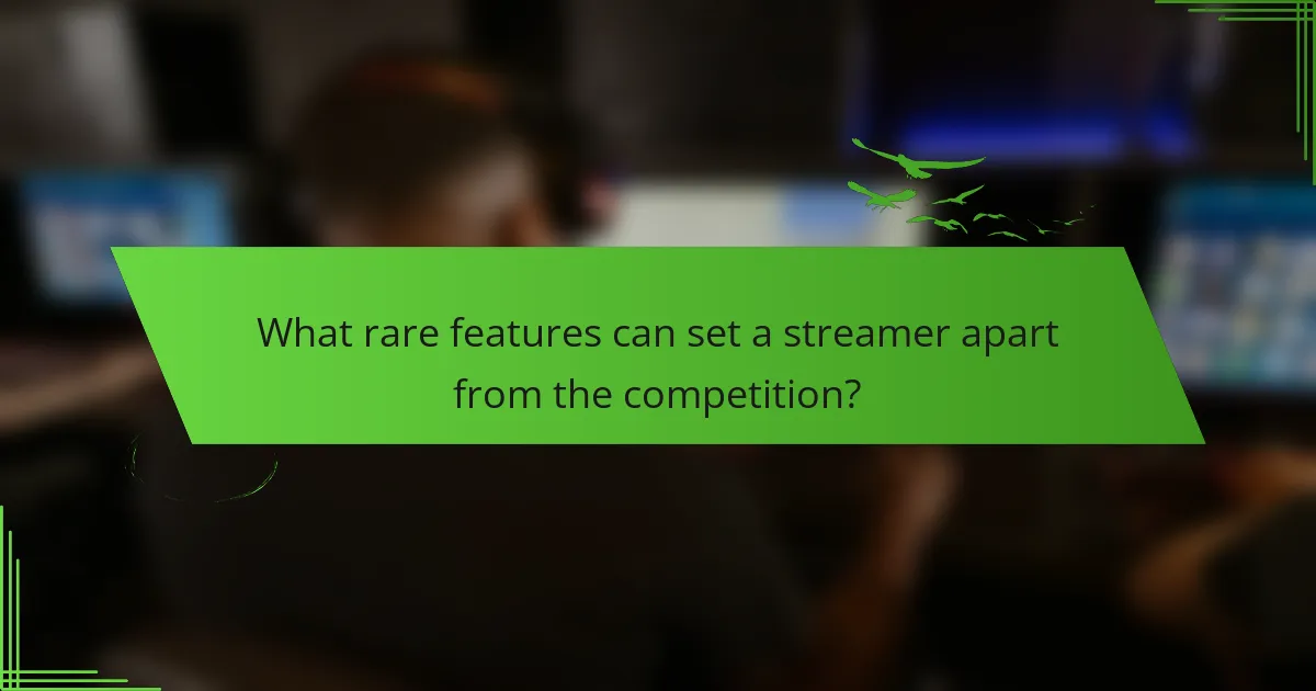 What rare features can set a streamer apart from the competition?