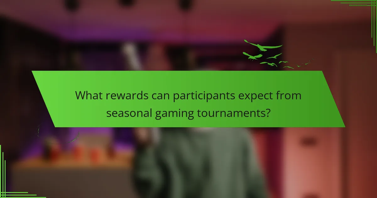 What rewards can participants expect from seasonal gaming tournaments?
