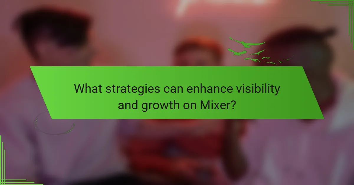 What strategies can enhance visibility and growth on Mixer?