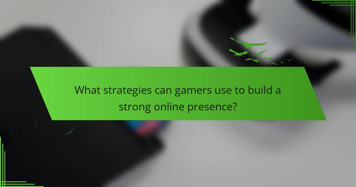 What strategies can gamers use to build a strong online presence?