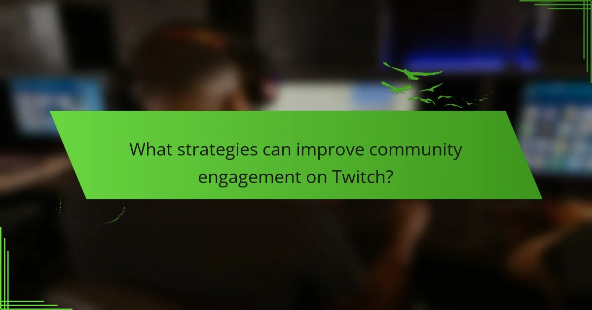 What strategies can improve community engagement on Twitch?
