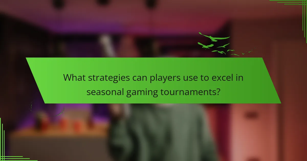 What strategies can players use to excel in seasonal gaming tournaments?