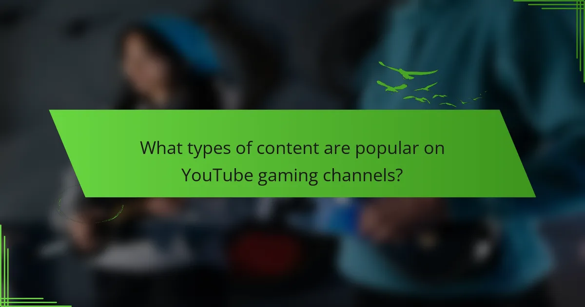 What types of content are popular on YouTube gaming channels?