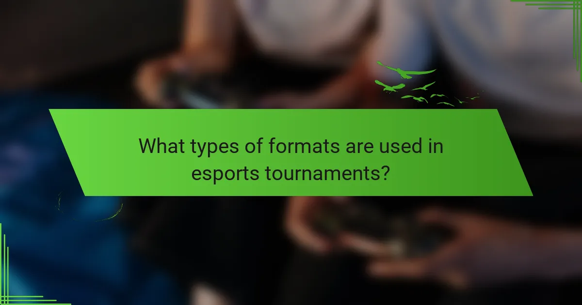 What types of formats are used in esports tournaments?