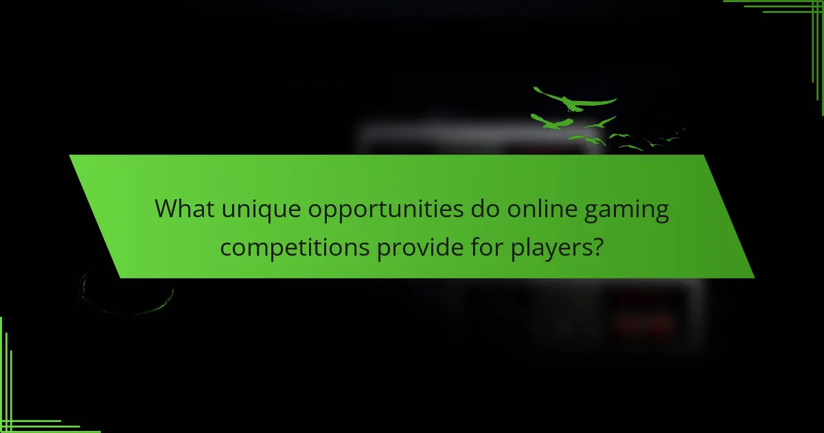 What unique opportunities do online gaming competitions provide for players?